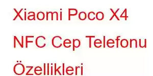 Xiaomi Poco X4 NFC Cep Telefonu Özellikleri