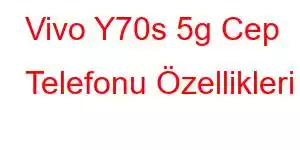 Vivo Y70s 5g Cep Telefonu Özellikleri