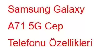 Samsung Galaxy A71 5G Cep Telefonu Özellikleri