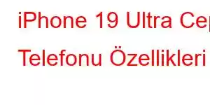 iPhone 19 Ultra Cep Telefonu Özellikleri