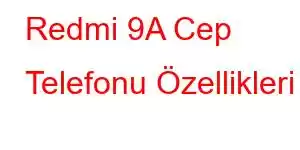 Redmi 9A Cep Telefonu Özellikleri