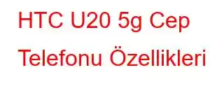 HTC U20 5g Cep Telefonu Özellikleri