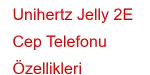 Unihertz Jelly 2E Cep Telefonu Özellikleri