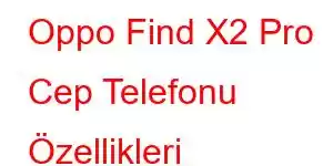 Oppo Find X2 Pro Cep Telefonu Özellikleri