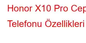 Honor X10 Pro Cep Telefonu Özellikleri