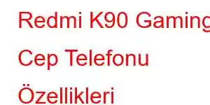 Redmi K90 Gaming Cep Telefonu Özellikleri