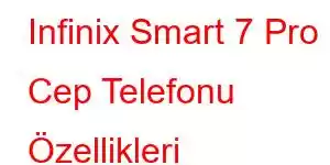 Infinix Smart 7 Pro Cep Telefonu Özellikleri