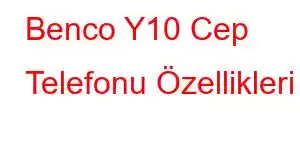 Benco Y10 Cep Telefonu Özellikleri