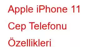 Apple iPhone 11 Cep Telefonu Özellikleri