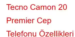 Tecno Camon 20 Premier Cep Telefonu Özellikleri