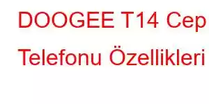 DOOGEE T14 Cep Telefonu Özellikleri