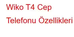 Wiko T4 Cep Telefonu Özellikleri