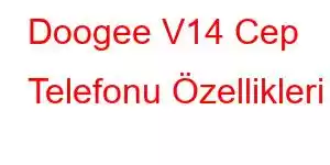 Doogee V14 Cep Telefonu Özellikleri