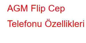 AGM Flip Cep Telefonu Özellikleri