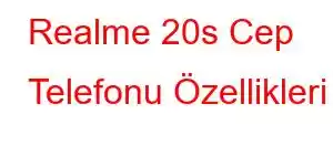 Realme 20s Cep Telefonu Özellikleri