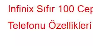 Infinix Sıfır 100 Cep Telefonu Özellikleri