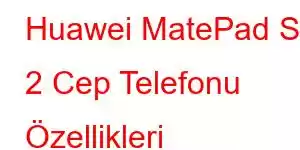 Huawei MatePad SE 2 Cep Telefonu Özellikleri