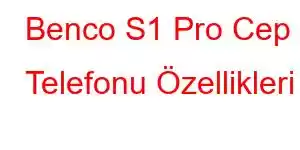 Benco S1 Pro Cep Telefonu Özellikleri