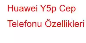 Huawei Y5p Cep Telefonu Özellikleri