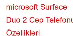 microsoft Surface Duo 2 Cep Telefonu Özellikleri