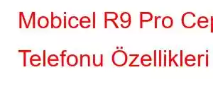 Mobicel R9 Pro Cep Telefonu Özellikleri