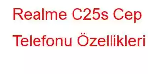 Realme C25s Cep Telefonu Özellikleri