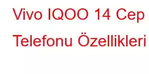 Vivo IQOO 14 Cep Telefonu Özellikleri