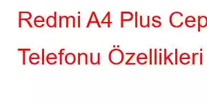 Redmi A4 Plus Cep Telefonu Özellikleri