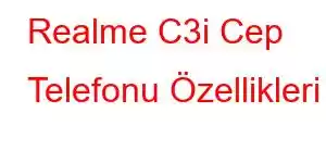 Realme C3i Cep Telefonu Özellikleri