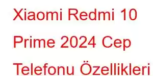 Xiaomi Redmi 10 Prime 2024 Cep Telefonu Özellikleri