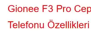 Gionee F3 Pro Cep Telefonu Özellikleri