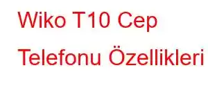 Wiko T10 Cep Telefonu Özellikleri