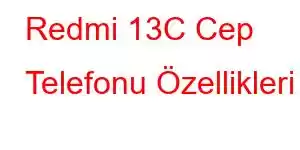 Redmi 13C Cep Telefonu Özellikleri