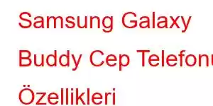 Samsung Galaxy Buddy Cep Telefonu Özellikleri