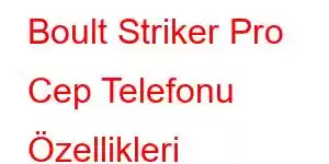 Boult Striker Pro Cep Telefonu Özellikleri