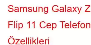 Samsung Galaxy Z Flip 11 Cep Telefonu Özellikleri