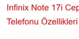 Infinix Note 17i Cep Telefonu Özellikleri