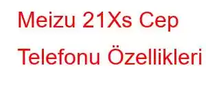 Meizu 21Xs Cep Telefonu Özellikleri