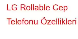 LG Rollable Cep Telefonu Özellikleri