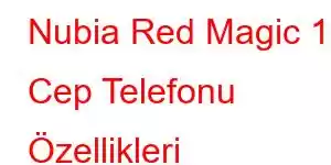 Nubia Red Magic 11 Cep Telefonu Özellikleri