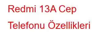 Redmi 13A Cep Telefonu Özellikleri