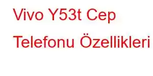 Vivo Y53t Cep Telefonu Özellikleri