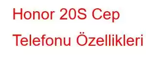 Honor 20S Cep Telefonu Özellikleri