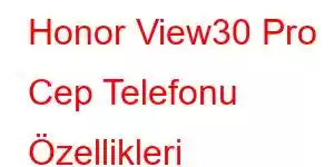 Honor View30 Pro Cep Telefonu Özellikleri