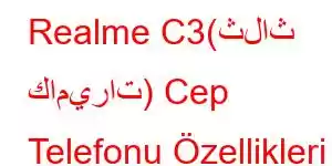 Realme C3(ثلاث كاميرات) Cep Telefonu Özellikleri