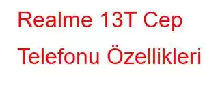 Realme 13T Cep Telefonu Özellikleri