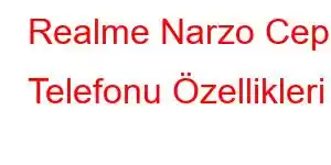 Realme Narzo Cep Telefonu Özellikleri