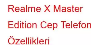 Realme X Master Edition Cep Telefonu Özellikleri