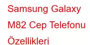 Samsung Galaxy M82 Cep Telefonu Özellikleri