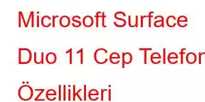 Microsoft Surface Duo 11 Cep Telefonu Özellikleri